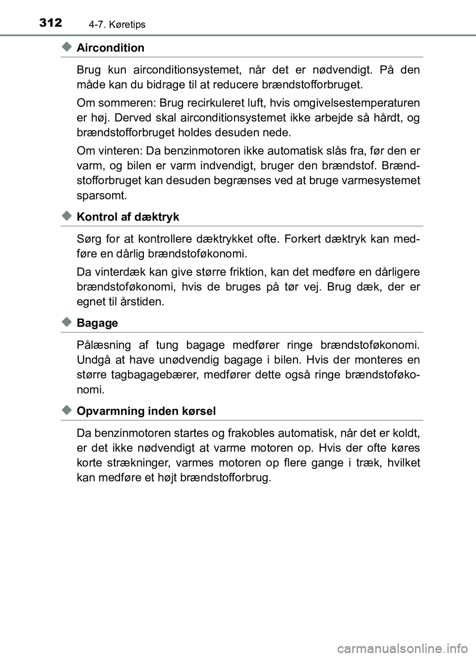 TOYOTA YARIS HATCHBACK 2017 Brugsanvisning (in Danish) 3124-7. Køretips
YARIS_HV_OM_Europe_OM52J66DK
uAircondition
Brug kun airconditionsystemet, når det er nødvendigt. På den
måde kan du bidrage til at reducere brændstofforbruget.
Om sommeren: Brug TOYOTA YARIS HATCHBACK 2017 Brugsanvisning (in Danish) 3124-7. Køretips
YARIS_HV_OM_Europe_OM52J66DK
uAircondition
Brug kun airconditionsystemet, når det er nødvendigt. På den
måde kan du bidrage til at reducere brændstofforbruget.
Om sommeren: Brug