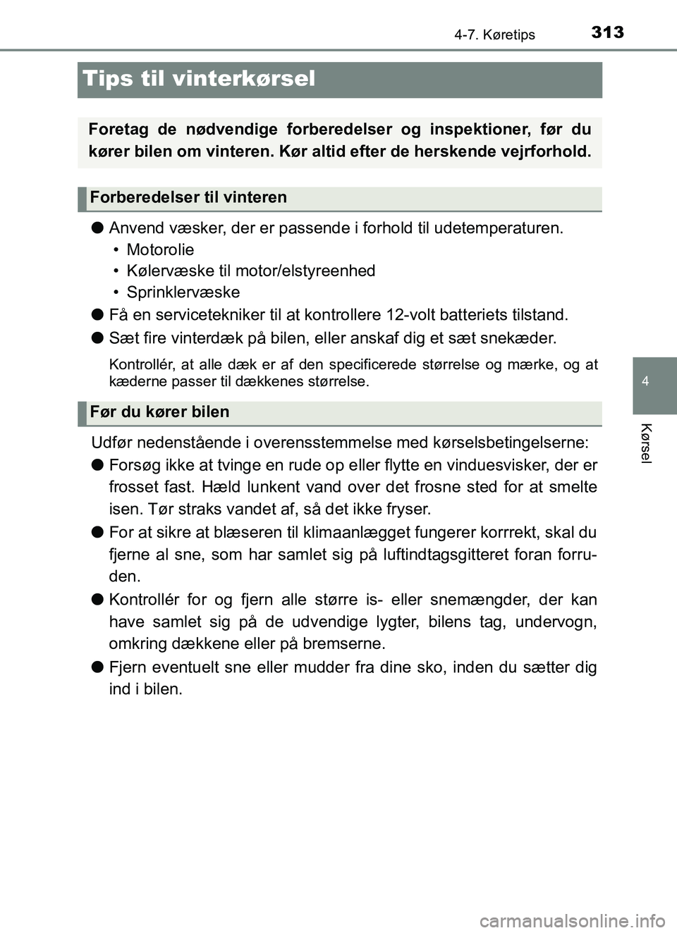 TOYOTA YARIS HATCHBACK 2017 Brugsanvisning (in Danish) 313
4
4-7. Køretips
Kørsel
YARIS_HV_OM_Europe_OM52J66DK
Tips til vinterkørsel
lAnvend væsker, der er passende i forhold til udetemperaturen.
• Motorolie
• Kølervæske til motor/elstyreenhed
TOYOTA YARIS HATCHBACK 2017 Brugsanvisning (in Danish) 313
4
4-7. Køretips
Kørsel
YARIS_HV_OM_Europe_OM52J66DK
Tips til vinterkørsel
lAnvend væsker, der er passende i forhold til udetemperaturen.
• Motorolie
• Kølervæske til motor/elstyreenhed