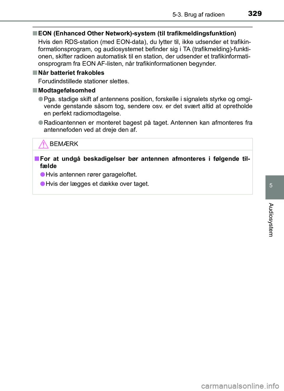 TOYOTA YARIS HATCHBACK 2017  Brugsanvisning (in Danish) 3295-3. Brug af radioen
5
Audiosystem
YARIS_HV_OM_Europe_OM52J66DK
nEON (Enhanced Other Network)-system (til trafikmeldingsfunktion)
Hvis den RDS-station (med EON-data), du lytter til, ikke udsender e