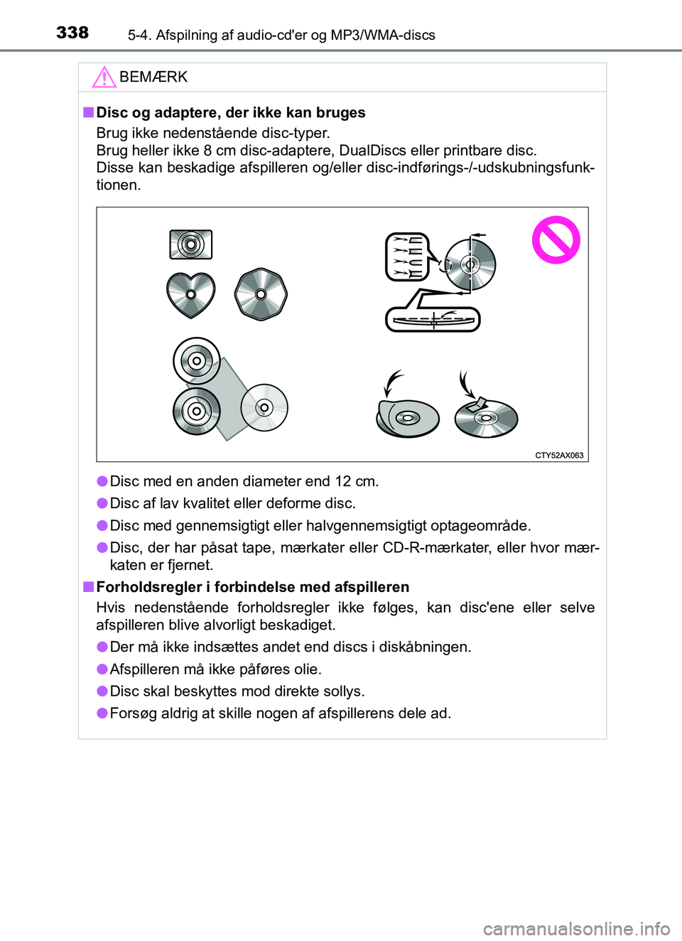TOYOTA YARIS HATCHBACK 2017 Brugsanvisning (in Danish) 3385-4. Afspilning af audio-cder og MP3/WMA-discs
YARIS_HV_OM_Europe_OM52J66DKBEMÆRK
n
Disc og adaptere, der ikke kan bruges
Brug ikke nedenstående disc-typer.
Brug heller ikke 8 cm disc-adaptere, TOYOTA YARIS HATCHBACK 2017 Brugsanvisning (in Danish) 3385-4. Afspilning af audio-cder og MP3/WMA-discs
YARIS_HV_OM_Europe_OM52J66DKBEMÆRK
n
Disc og adaptere, der ikke kan bruges
Brug ikke nedenstående disc-typer.
Brug heller ikke 8 cm disc-adaptere,
