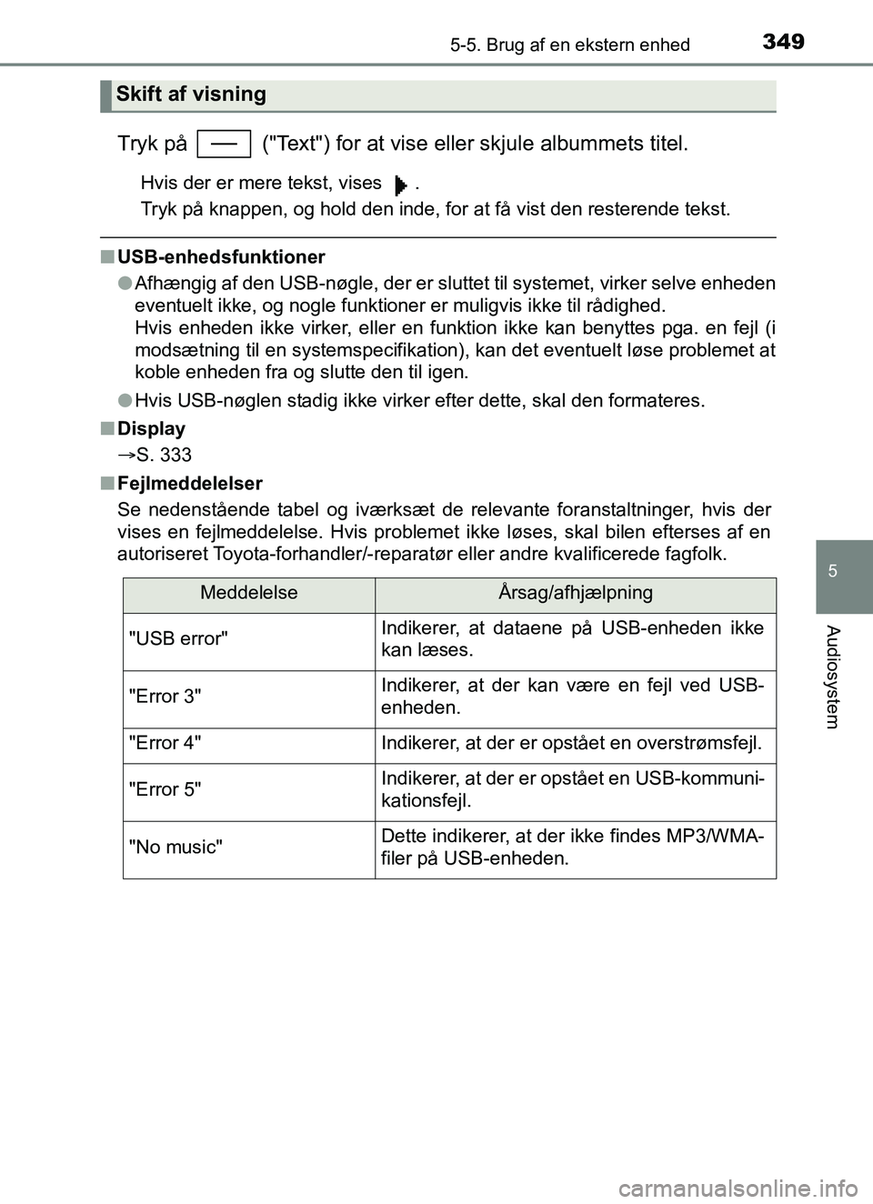 TOYOTA YARIS HATCHBACK 2017 Brugsanvisning (in Danish) 3495-5. Brug af en ekstern enhed
5
Audiosystem
YARIS_HV_OM_Europe_OM52J66DK
Tryk på ("Text") for at vise eller skjule albummets titel.
Hvis der er mere tekst, vises .
Tryk på knappen, og hold den TOYOTA YARIS HATCHBACK 2017 Brugsanvisning (in Danish) 3495-5. Brug af en ekstern enhed
5
Audiosystem
YARIS_HV_OM_Europe_OM52J66DK
Tryk på ("Text") for at vise eller skjule albummets titel.
Hvis der er mere tekst, vises .
Tryk på knappen, og hold den