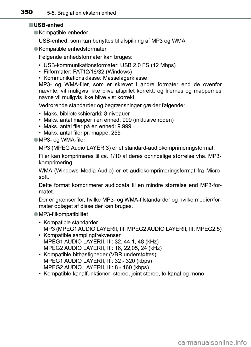 TOYOTA YARIS HATCHBACK 2017 Brugsanvisning (in Danish) 3505-5. Brug af en ekstern enhed
YARIS_HV_OM_Europe_OM52J66DKn
USB-enhed
lKompatible enheder
USB-enhed, som kan benyttes til afspilning af MP3 og WMA
l Kompatible enhedsformater
Følgende enhedsformat TOYOTA YARIS HATCHBACK 2017 Brugsanvisning (in Danish) 3505-5. Brug af en ekstern enhed
YARIS_HV_OM_Europe_OM52J66DKn
USB-enhed
lKompatible enheder
USB-enhed, som kan benyttes til afspilning af MP3 og WMA
l Kompatible enhedsformater
Følgende enhedsformat