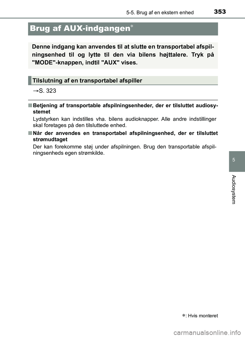 TOYOTA YARIS HATCHBACK 2017 Brugsanvisning (in Danish) 353
5
5-5. Brug af en ekstern enhed
Audiosystem
YARIS_HV_OM_Europe_OM52J66DK
Brug af AUX-indgangen
ï‚®S. 323
nBetjening af transportable afspilningsenheder, der er tilsluttet audiosy-
stemet
Lydsty TOYOTA YARIS HATCHBACK 2017 Brugsanvisning (in Danish) 353
5
5-5. Brug af en ekstern enhed
Audiosystem
YARIS_HV_OM_Europe_OM52J66DK
Brug af AUX-indgangen
ï‚®S. 323
nBetjening af transportable afspilningsenheder, der er tilsluttet audiosy-
stemet
Lydsty