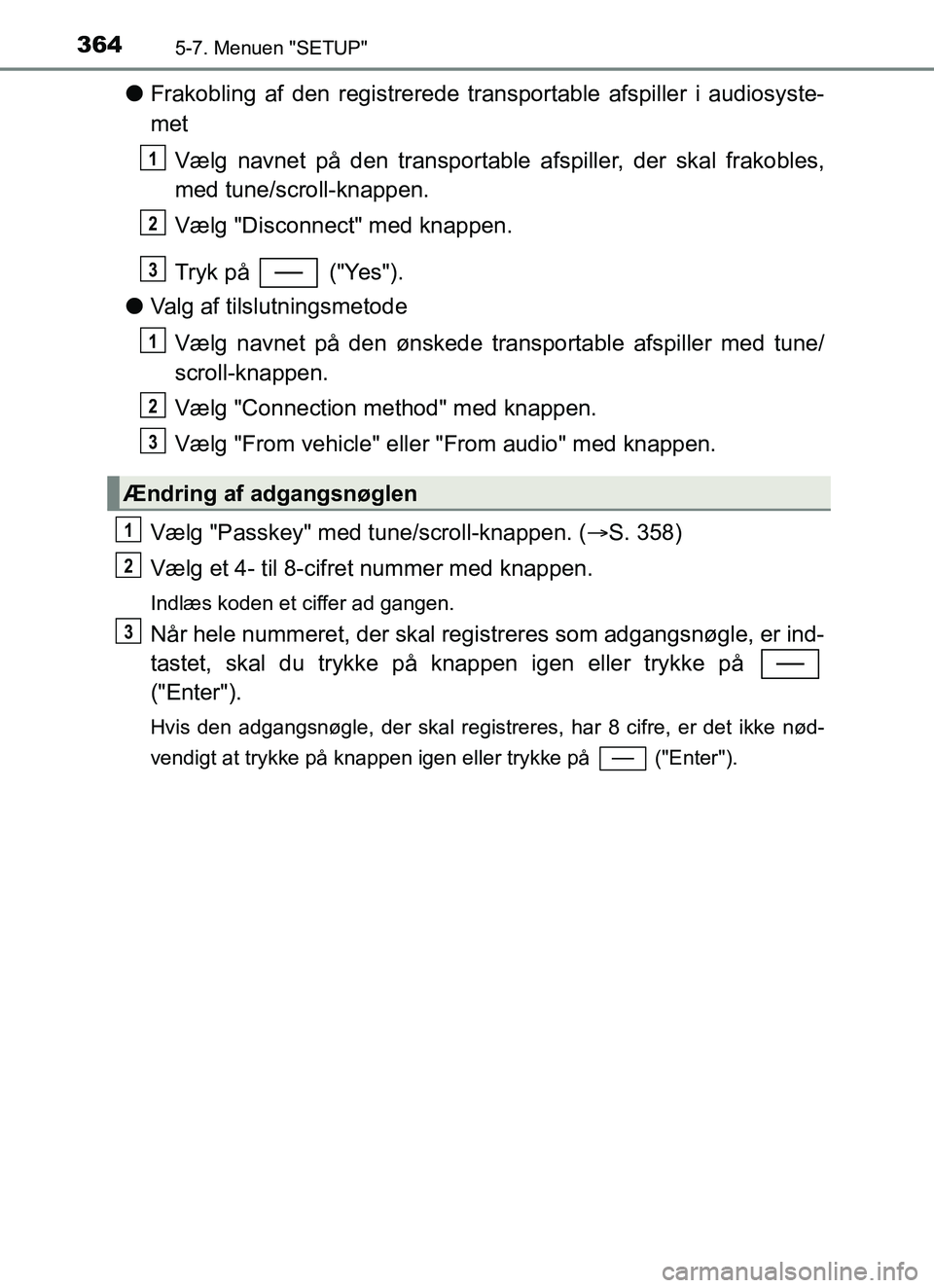 TOYOTA YARIS HATCHBACK 2017 Brugsanvisning (in Danish) 3645-7. Menuen "SETUP"
YARIS_HV_OM_Europe_OM52J66DK
lFrakobling af den registrerede transportable afspiller i audiosyste-
met
Vælg navnet på den transportable afspiller, der skal frakobles,
med tune TOYOTA YARIS HATCHBACK 2017 Brugsanvisning (in Danish) 3645-7. Menuen "SETUP"
YARIS_HV_OM_Europe_OM52J66DK
lFrakobling af den registrerede transportable afspiller i audiosyste-
met
Vælg navnet på den transportable afspiller, der skal frakobles,
med tune