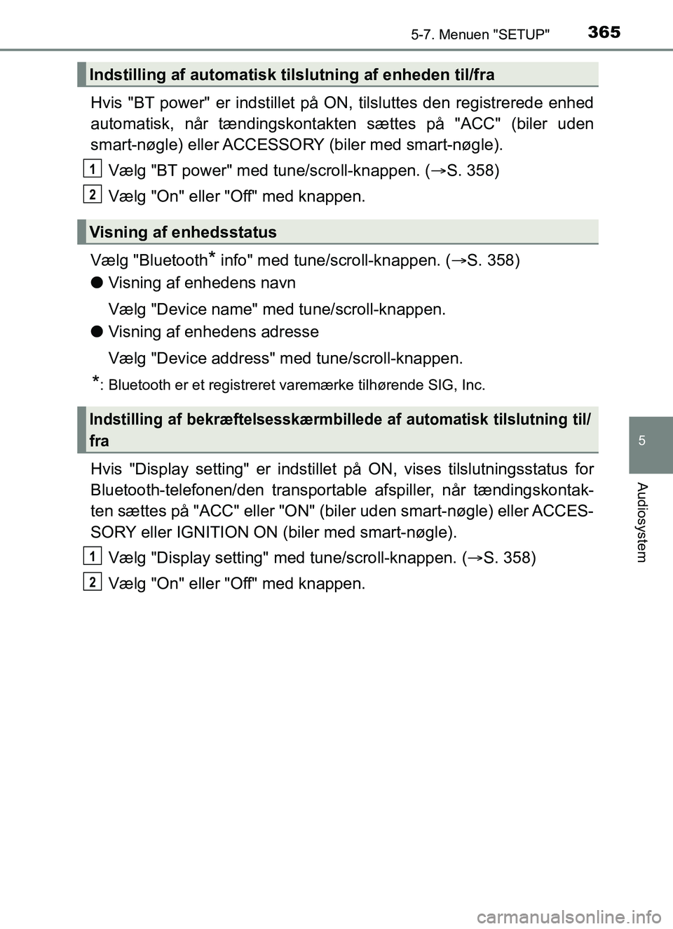 TOYOTA YARIS HATCHBACK 2017 Brugsanvisning (in Danish) 3655-7. Menuen "SETUP"
5
Audiosystem
YARIS_HV_OM_Europe_OM52J66DK
Hvis "BT power" er indstillet på ON, tilsluttes den registrerede enhed
automatisk, når tændingskontakten sættes på "ACC" (biler u TOYOTA YARIS HATCHBACK 2017 Brugsanvisning (in Danish) 3655-7. Menuen "SETUP"
5
Audiosystem
YARIS_HV_OM_Europe_OM52J66DK
Hvis "BT power" er indstillet på ON, tilsluttes den registrerede enhed
automatisk, når tændingskontakten sættes på "ACC" (biler u