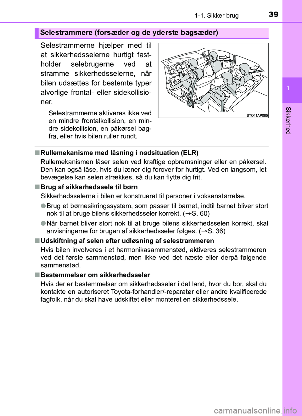 TOYOTA YARIS HATCHBACK 2017 Brugsanvisning (in Danish) 391-1. Sikker brug
1
Sikkerhed
YARIS_HV_OM_Europe_OM52J66DK
Selestrammerne hjælper med til
at sikkerhedsselerne hurtigt fast-
holder selebrugerne ved at
stramme sikkerhedsselerne, når
bilen udsætte TOYOTA YARIS HATCHBACK 2017 Brugsanvisning (in Danish) 391-1. Sikker brug
1
Sikkerhed
YARIS_HV_OM_Europe_OM52J66DK
Selestrammerne hjælper med til
at sikkerhedsselerne hurtigt fast-
holder selebrugerne ved at
stramme sikkerhedsselerne, når
bilen udsætte