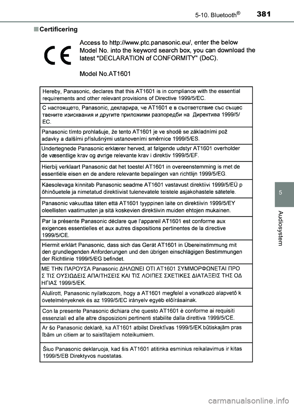 TOYOTA YARIS HATCHBACK 2017  Brugsanvisning (in Danish) 3815-10. Bluetooth®
5
Audiosystem
YARIS_HV_OM_Europe_OM52J66DKn
Certificering
OM52J66DK.book  Page 381  Thursday, October 19, 2017  2:42 PM 