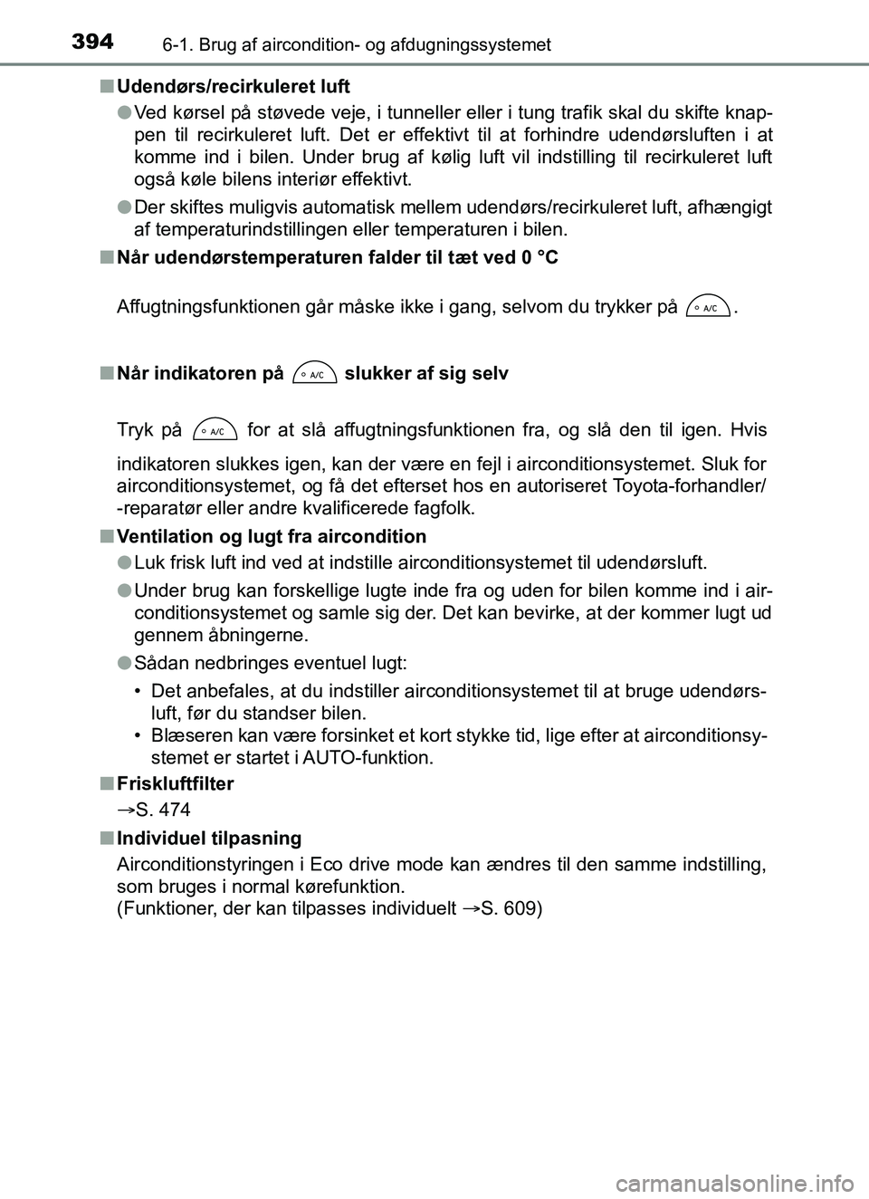 TOYOTA YARIS HATCHBACK 2017  Brugsanvisning (in Danish) 3946-1. Brug af aircondition- og afdugningssystemet
YARIS_HV_OM_Europe_OM52J66DKn
Udendørs/recirkuleret luft
lVed kørsel på støvede veje, i tunneller eller i tung trafik skal du skifte knap-
pen t