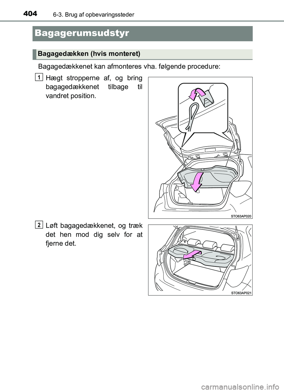 TOYOTA YARIS HATCHBACK 2017  Brugsanvisning (in Danish) 4046-3. Brug af opbevaringssteder
YARIS_HV_OM_Europe_OM52J66DK
Bagagerumsudstyr
Bagagedækkenet kan afmonteres vha. følgende procedure:
Hægt stropperne af, og bring
bagagedækkenet tilbage til
vandr
