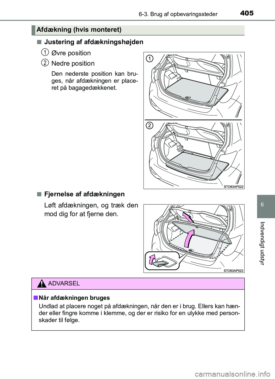 TOYOTA YARIS HATCHBACK 2017  Brugsanvisning (in Danish) 4056-3. Brug af opbevaringssteder
6
Indvendigt udstyr
YARIS_HV_OM_Europe_OM52J66DKn
Justering af afdækningshøjden
Øvre position
Nedre position
Den nederste position kan bru-
ges, når afdækningen 