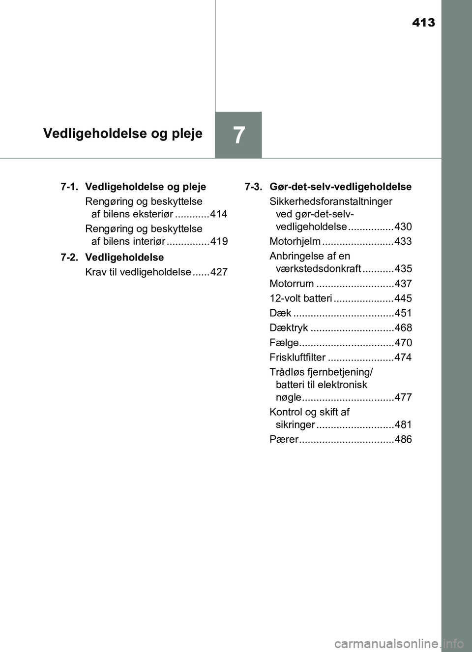 TOYOTA YARIS HATCHBACK 2017 Brugsanvisning (in Danish) 413
7Vedligeholdelse og pleje
YARIS_HV_OM_Europe_OM52J66DK7-1. Vedligeholdelse og pleje
Rengøring og beskyttelse af bilens eksteriør ............ 414
Rengøring og beskyttelse af bilens interiør . TOYOTA YARIS HATCHBACK 2017 Brugsanvisning (in Danish) 413
7Vedligeholdelse og pleje
YARIS_HV_OM_Europe_OM52J66DK7-1. Vedligeholdelse og pleje
Rengøring og beskyttelse af bilens eksteriør ............ 414
Rengøring og beskyttelse af bilens interiør .
