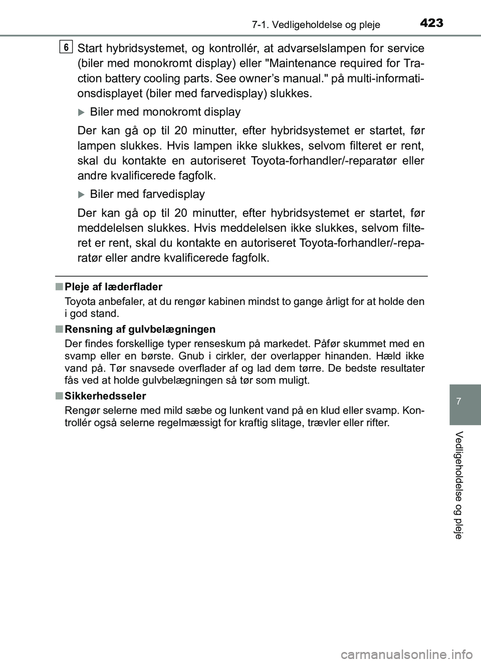 TOYOTA YARIS HATCHBACK 2017 Brugsanvisning (in Danish) 4237-1. Vedligeholdelse og pleje
7
Vedligeholdelse og pleje
YARIS_HV_OM_Europe_OM52J66DK
Start hybridsystemet, og kontrollér, at advarselslampen for service
(biler med monokromt display) eller "Maint TOYOTA YARIS HATCHBACK 2017 Brugsanvisning (in Danish) 4237-1. Vedligeholdelse og pleje
7
Vedligeholdelse og pleje
YARIS_HV_OM_Europe_OM52J66DK
Start hybridsystemet, og kontrollér, at advarselslampen for service
(biler med monokromt display) eller "Maint