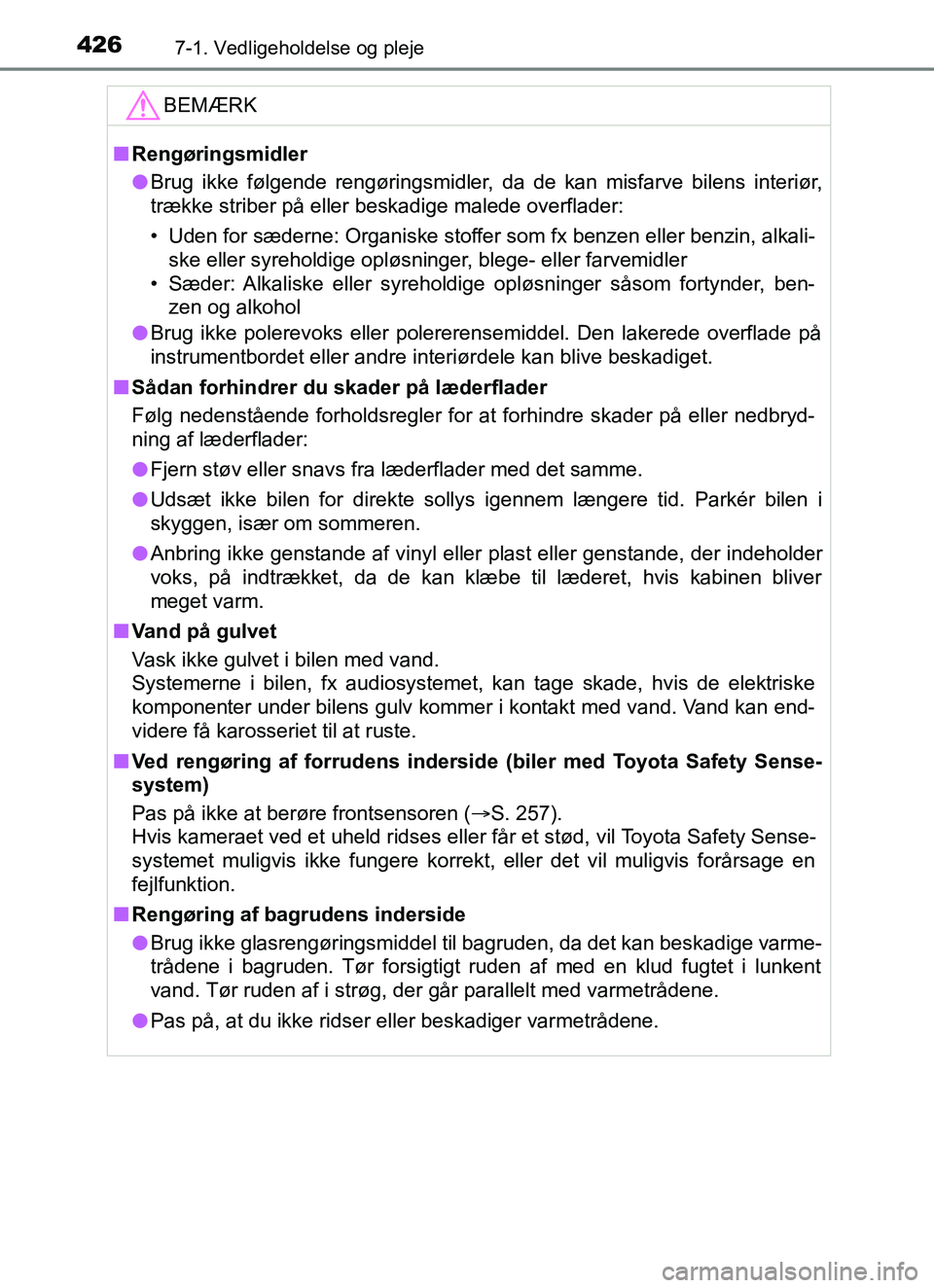 TOYOTA YARIS HATCHBACK 2017  Brugsanvisning (in Danish) 4267-1. Vedligeholdelse og pleje
YARIS_HV_OM_Europe_OM52J66DKBEMÆRK
n
Rengøringsmidler
l Brug ikke følgende rengøringsmidler, da de kan misfarve bilens interiør,
trække striber på eller beskadi