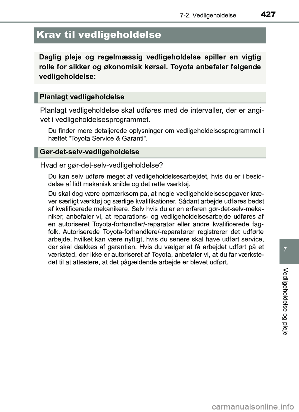 TOYOTA YARIS HATCHBACK 2017 Brugsanvisning (in Danish) 4277-2. Vedligeholdelse
7
Vedligeholdelse og pleje
YARIS_HV_OM_Europe_OM52J66DK
Krav til vedligeholdelse
Planlagt vedligeholdelse skal udføres med de intervaller, der er angi-
vet i vedligeholdelsesp TOYOTA YARIS HATCHBACK 2017 Brugsanvisning (in Danish) 4277-2. Vedligeholdelse
7
Vedligeholdelse og pleje
YARIS_HV_OM_Europe_OM52J66DK
Krav til vedligeholdelse
Planlagt vedligeholdelse skal udføres med de intervaller, der er angi-
vet i vedligeholdelsesp