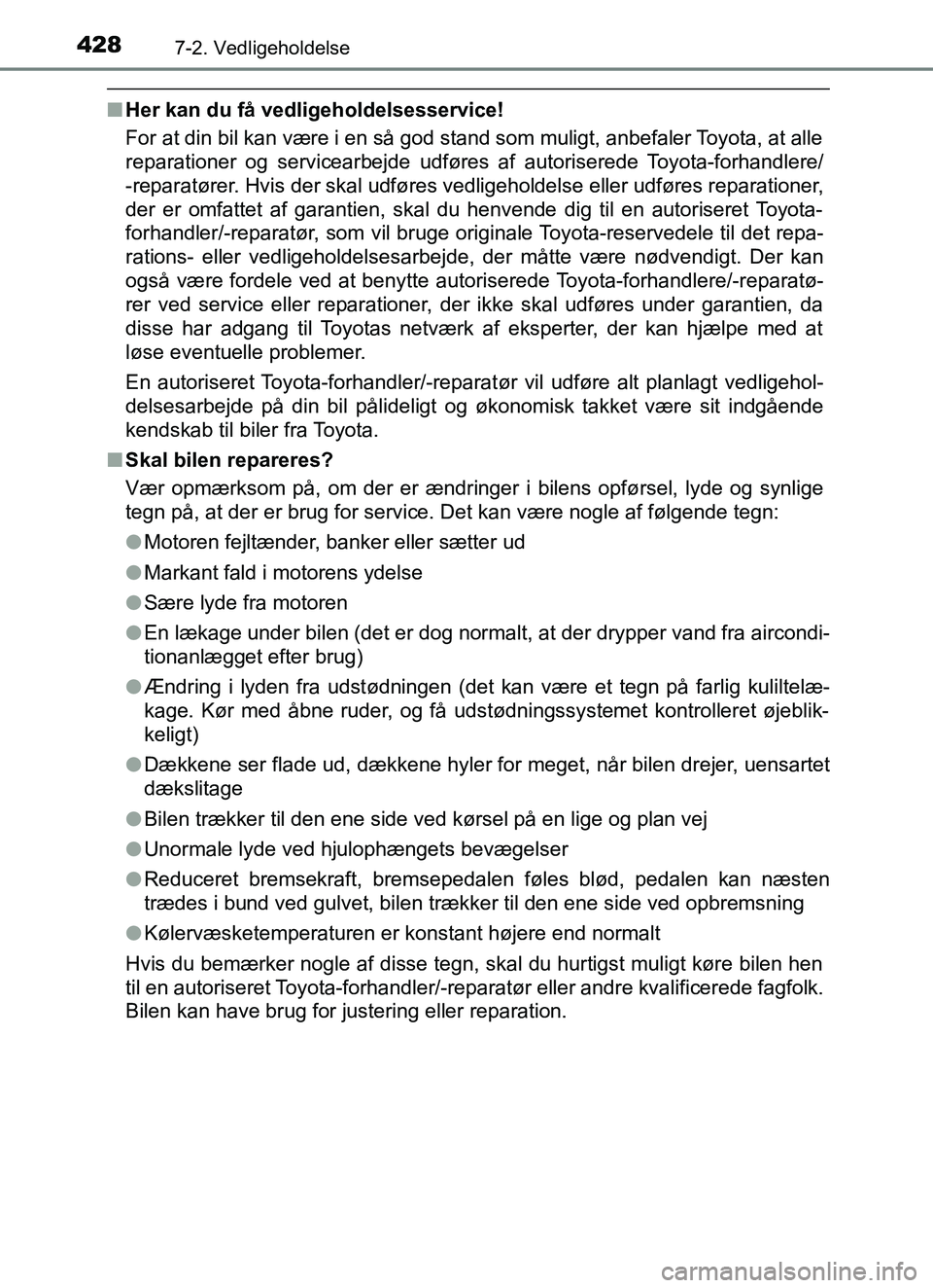 TOYOTA YARIS HATCHBACK 2017 Brugsanvisning (in Danish) 4287-2. Vedligeholdelse
YARIS_HV_OM_Europe_OM52J66DK
nHer kan du få vedligeholdelsesservice!
For at din bil kan være i en så god stand som muligt, anbefaler Toyota, at alle
reparationer og servicea TOYOTA YARIS HATCHBACK 2017 Brugsanvisning (in Danish) 4287-2. Vedligeholdelse
YARIS_HV_OM_Europe_OM52J66DK
nHer kan du få vedligeholdelsesservice!
For at din bil kan være i en så god stand som muligt, anbefaler Toyota, at alle
reparationer og servicea