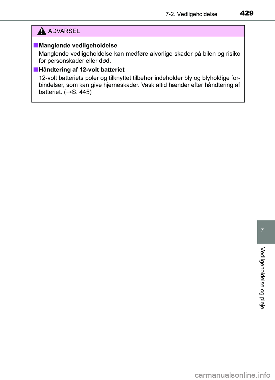 TOYOTA YARIS HATCHBACK 2017 Brugsanvisning (in Danish) 4297-2. Vedligeholdelse
7
Vedligeholdelse og pleje
YARIS_HV_OM_Europe_OM52J66DK
ADVARSEL
n Manglende vedligeholdelse
Manglende vedligeholdelse kan medføre alvorlige skader på bilen og risiko
for per TOYOTA YARIS HATCHBACK 2017 Brugsanvisning (in Danish) 4297-2. Vedligeholdelse
7
Vedligeholdelse og pleje
YARIS_HV_OM_Europe_OM52J66DK
ADVARSEL
n Manglende vedligeholdelse
Manglende vedligeholdelse kan medføre alvorlige skader på bilen og risiko
for per