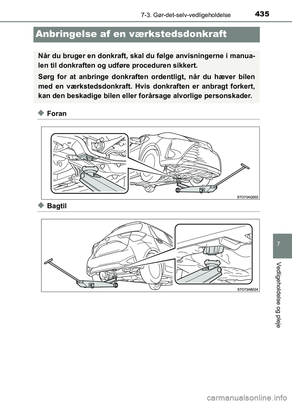 TOYOTA YARIS HATCHBACK 2017  Brugsanvisning (in Danish) 4357-3. Gør-det-selv-vedligeholdelse
7
Vedligeholdelse og pleje
YARIS_HV_OM_Europe_OM52J66DK
Anbringelse af en værkstedsdonkraft
uForan
uBagtil
Når du bruger en donkraft, skal  du følge anvisninge