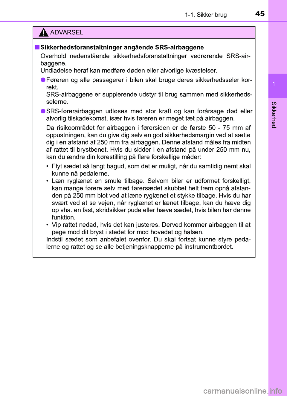 TOYOTA YARIS HATCHBACK 2017 Brugsanvisning (in Danish) 451-1. Sikker brug
1
Sikkerhed
YARIS_HV_OM_Europe_OM52J66DK
ADVARSEL
n Sikkerhedsforanstaltninger angående SRS-airbaggene
Overhold nedenstående sikkerhedsfora nstaltninger vedrørende SRS-air-
bagge TOYOTA YARIS HATCHBACK 2017 Brugsanvisning (in Danish) 451-1. Sikker brug
1
Sikkerhed
YARIS_HV_OM_Europe_OM52J66DK
ADVARSEL
n Sikkerhedsforanstaltninger angående SRS-airbaggene
Overhold nedenstående sikkerhedsfora nstaltninger vedrørende SRS-air-
bagge