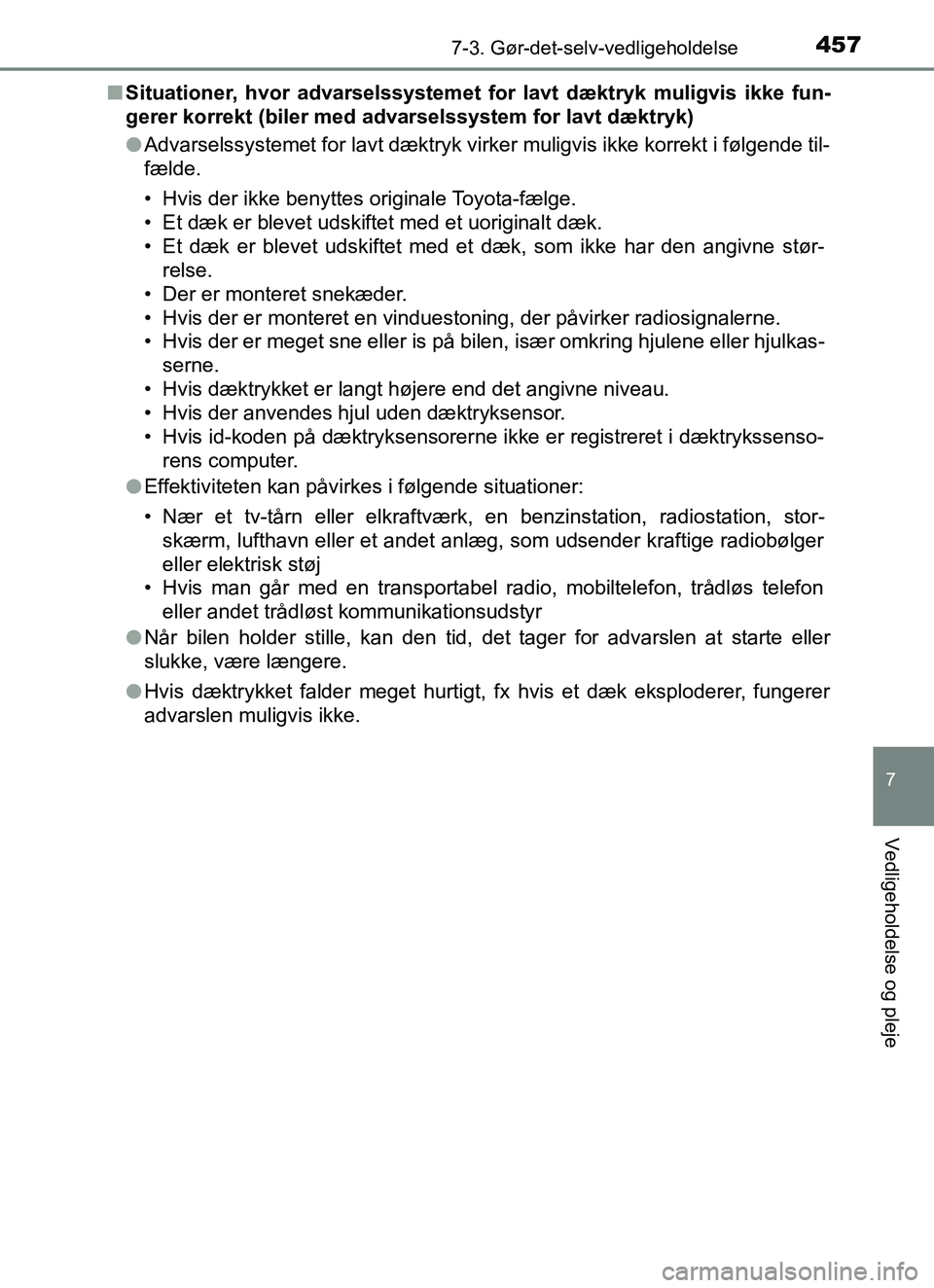 TOYOTA YARIS HATCHBACK 2017  Brugsanvisning (in Danish) 4577-3. Gør-det-selv-vedligeholdelse
7
Vedligeholdelse og pleje
YARIS_HV_OM_Europe_OM52J66DKn
Situationer, hvor advarselssystemet for lavt dæktryk muligvis ikke fun-
gerer korrekt (biler med advarse