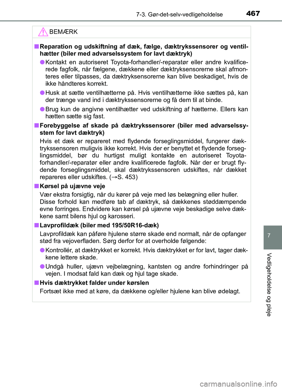 TOYOTA YARIS HATCHBACK 2017  Brugsanvisning (in Danish) 4677-3. Gør-det-selv-vedligeholdelse
7
Vedligeholdelse og pleje
YARIS_HV_OM_Europe_OM52J66DKBEMÆRK
n
Reparation og udskiftning af dæk, fælge, dæktrykssensorer og ventil-
hætter (biler med advars