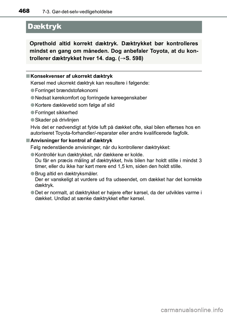 TOYOTA YARIS HATCHBACK 2017 Brugsanvisning (in Danish) 4687-3. Gør-det-selv-vedligeholdelse
YARIS_HV_OM_Europe_OM52J66DK
Dæktryk
nKonsekvenser af ukorrekt dæktryk
Kørsel med ukorrekt dæktryk kan resultere i følgende:
lForringet brændstoføkonomi
l TOYOTA YARIS HATCHBACK 2017 Brugsanvisning (in Danish) 4687-3. Gør-det-selv-vedligeholdelse
YARIS_HV_OM_Europe_OM52J66DK
Dæktryk
nKonsekvenser af ukorrekt dæktryk
Kørsel med ukorrekt dæktryk kan resultere i følgende:
lForringet brændstoføkonomi
l