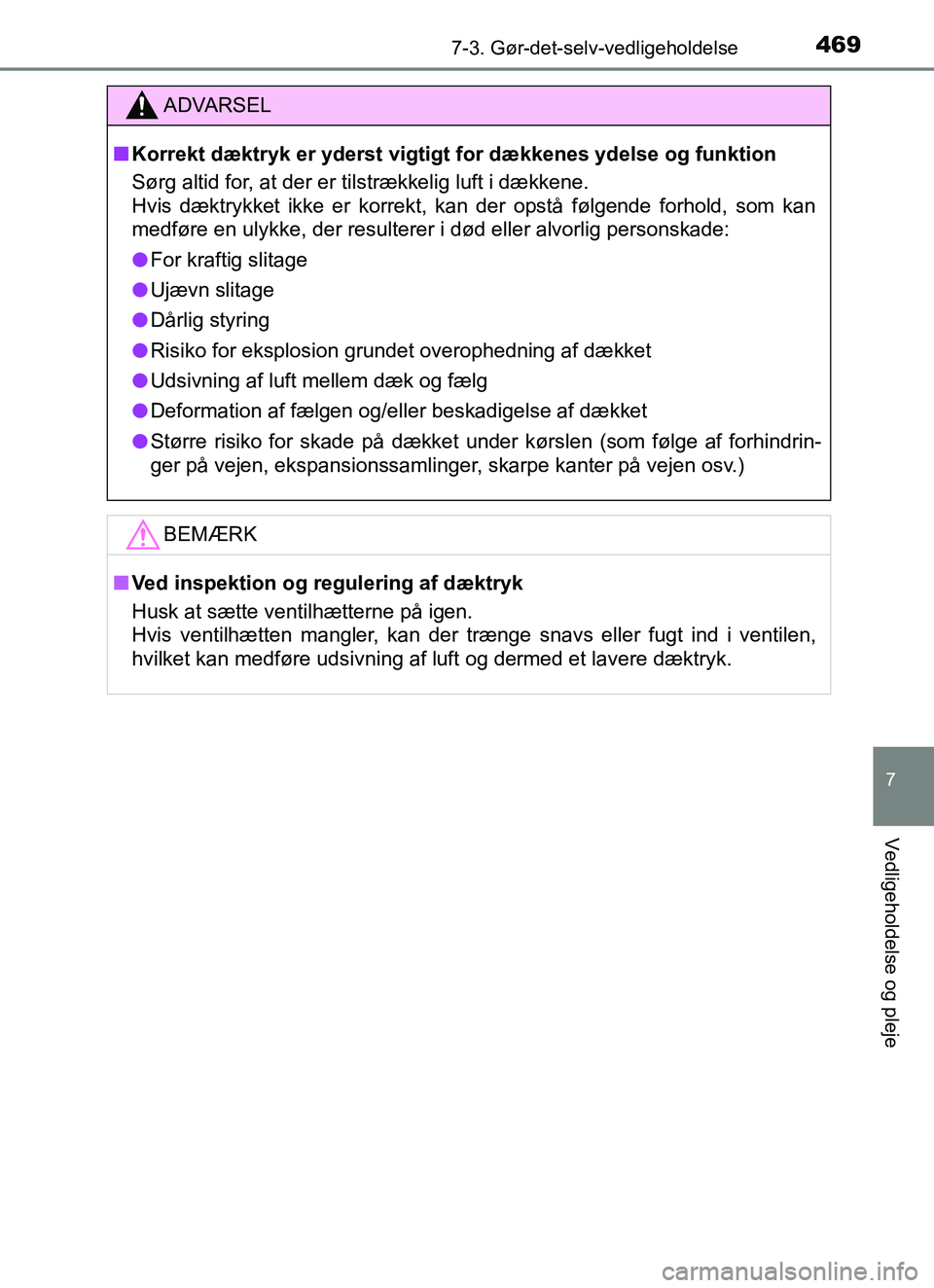 TOYOTA YARIS HATCHBACK 2017 Brugsanvisning (in Danish) 4697-3. Gør-det-selv-vedligeholdelse
7
Vedligeholdelse og pleje
YARIS_HV_OM_Europe_OM52J66DK
ADVARSEL
n Korrekt dæktryk er yderst vigtigt for dækkenes ydelse og funktion
Sørg altid for, at der er TOYOTA YARIS HATCHBACK 2017 Brugsanvisning (in Danish) 4697-3. Gør-det-selv-vedligeholdelse
7
Vedligeholdelse og pleje
YARIS_HV_OM_Europe_OM52J66DK
ADVARSEL
n Korrekt dæktryk er yderst vigtigt for dækkenes ydelse og funktion
Sørg altid for, at der er