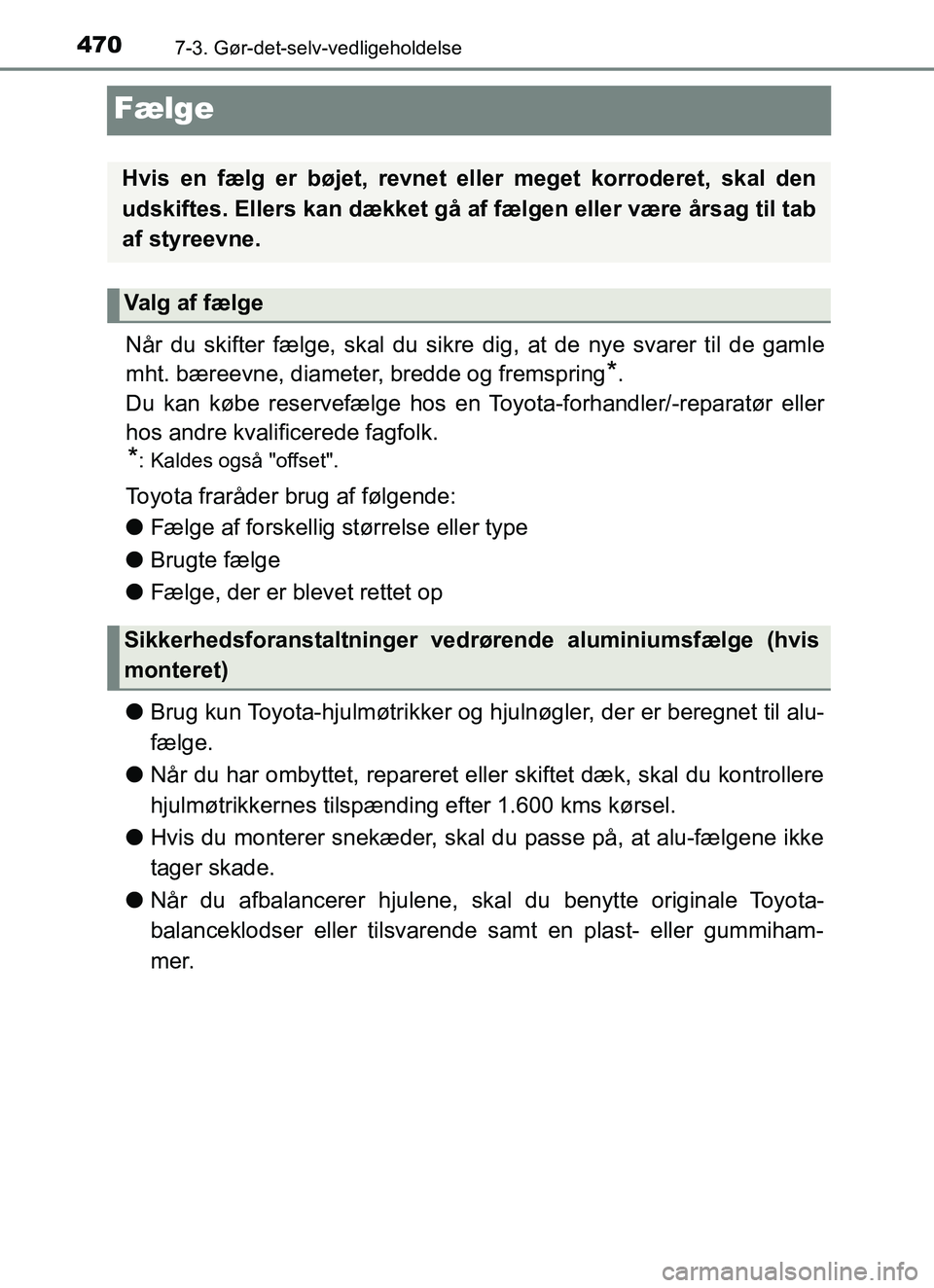 TOYOTA YARIS HATCHBACK 2017 Brugsanvisning (in Danish) 4707-3. Gør-det-selv-vedligeholdelse
YARIS_HV_OM_Europe_OM52J66DK
Fælge
Når du skifter fælge, skal du sikre dig, at de nye svarer til de gamle
mht. bæreevne, diameter, bredde og fremspring
*.
Du TOYOTA YARIS HATCHBACK 2017 Brugsanvisning (in Danish) 4707-3. Gør-det-selv-vedligeholdelse
YARIS_HV_OM_Europe_OM52J66DK
Fælge
Når du skifter fælge, skal du sikre dig, at de nye svarer til de gamle
mht. bæreevne, diameter, bredde og fremspring
*.
Du