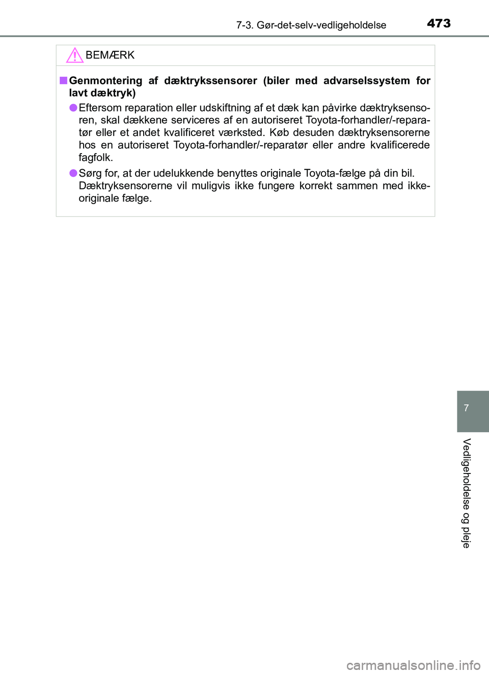 TOYOTA YARIS HATCHBACK 2017  Brugsanvisning (in Danish) 4737-3. Gør-det-selv-vedligeholdelse
7
Vedligeholdelse og pleje
YARIS_HV_OM_Europe_OM52J66DKBEMÆRK
n
Genmontering af dæktrykssenso rer (biler med advarselssystem for
lavt dæktryk)
l Eftersom repar