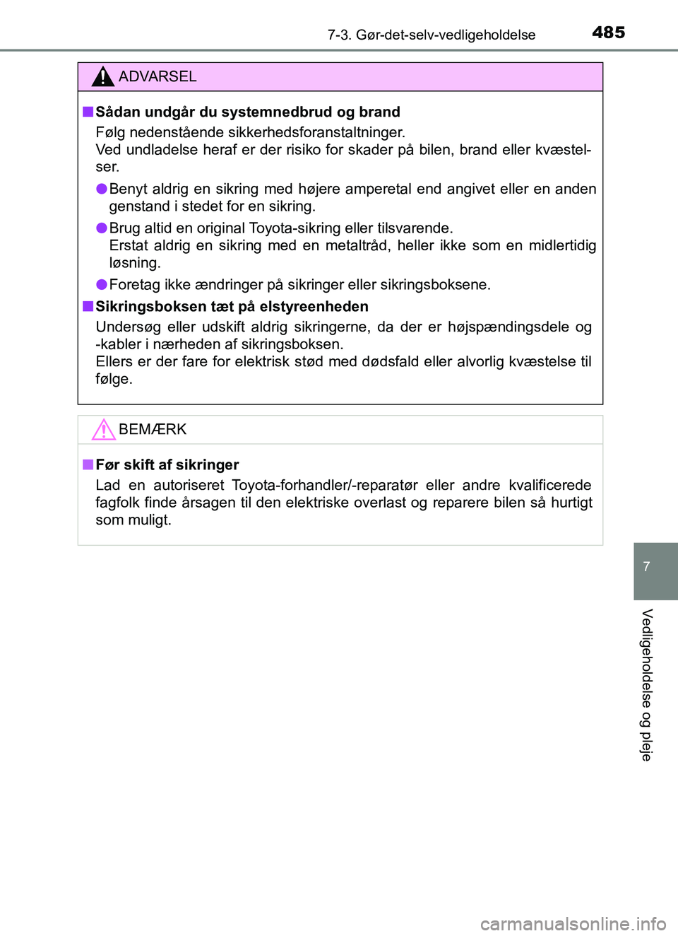 TOYOTA YARIS HATCHBACK 2017 Brugsanvisning (in Danish) 4857-3. Gør-det-selv-vedligeholdelse
7
Vedligeholdelse og pleje
YARIS_HV_OM_Europe_OM52J66DK
ADVARSEL
n Sådan undgår du systemnedbrud og brand
Følg nedenstående sikkerhedsforanstaltninger.
Ved un TOYOTA YARIS HATCHBACK 2017 Brugsanvisning (in Danish) 4857-3. Gør-det-selv-vedligeholdelse
7
Vedligeholdelse og pleje
YARIS_HV_OM_Europe_OM52J66DK
ADVARSEL
n Sådan undgår du systemnedbrud og brand
Følg nedenstående sikkerhedsforanstaltninger.
Ved un