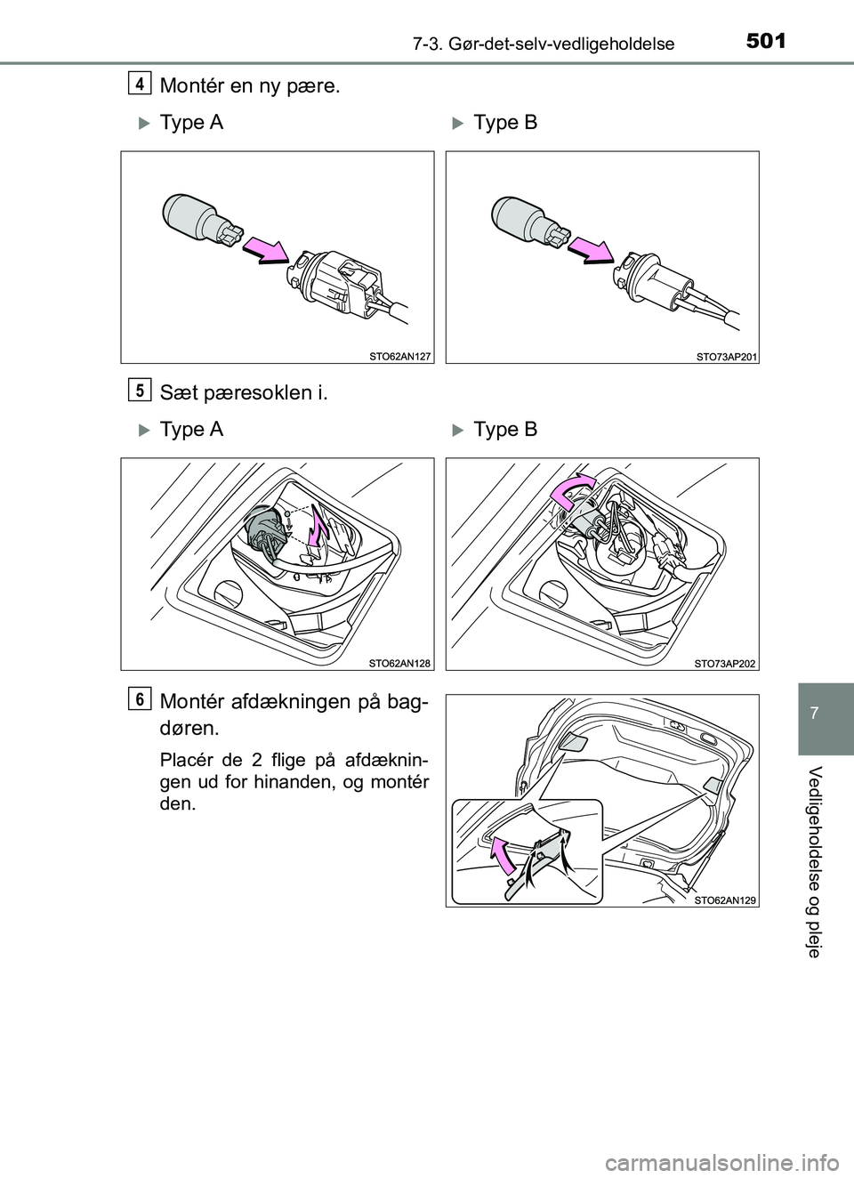 TOYOTA YARIS HATCHBACK 2017 Brugsanvisning (in Danish) 5017-3. Gør-det-selv-vedligeholdelse
7
Vedligeholdelse og pleje
YARIS_HV_OM_Europe_OM52J66DK
Montér en ny pære.
Sæt pæresoklen i.
Montér afdækningen på bag-
døren.
Placér de 2 flige på afd TOYOTA YARIS HATCHBACK 2017 Brugsanvisning (in Danish) 5017-3. Gør-det-selv-vedligeholdelse
7
Vedligeholdelse og pleje
YARIS_HV_OM_Europe_OM52J66DK
Montér en ny pære.
Sæt pæresoklen i.
Montér afdækningen på bag-
døren.
Placér de 2 flige på afd