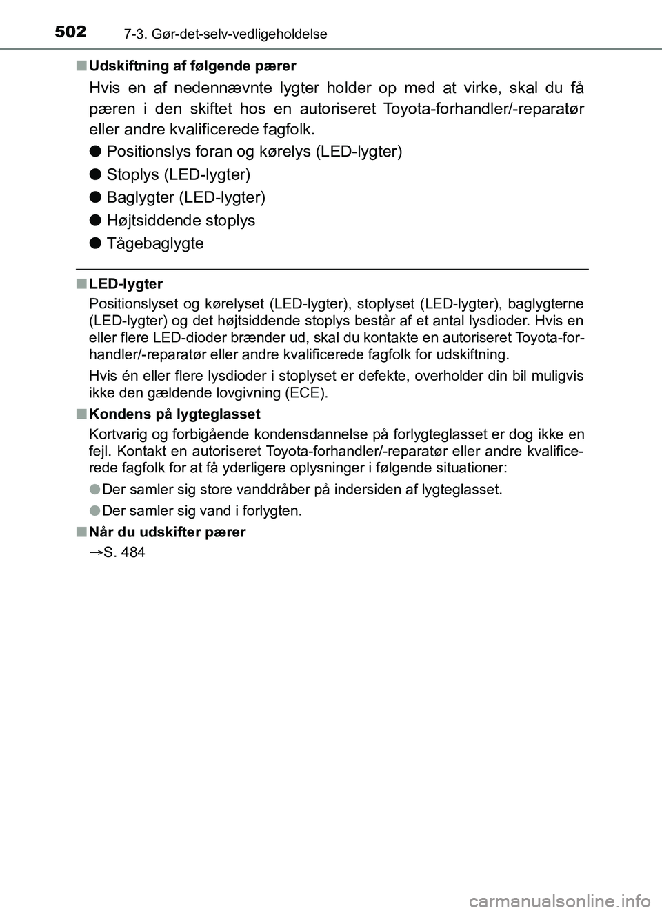 TOYOTA YARIS HATCHBACK 2017 Brugsanvisning (in Danish) 5027-3. Gør-det-selv-vedligeholdelse
YARIS_HV_OM_Europe_OM52J66DKn
Udskiftning af følgende pærer
Hvis en af nedennævnte lygter holder op med at virke, skal du få
pæren i den skiftet hos en autor TOYOTA YARIS HATCHBACK 2017 Brugsanvisning (in Danish) 5027-3. Gør-det-selv-vedligeholdelse
YARIS_HV_OM_Europe_OM52J66DKn
Udskiftning af følgende pærer
Hvis en af nedennævnte lygter holder op med at virke, skal du få
pæren i den skiftet hos en autor