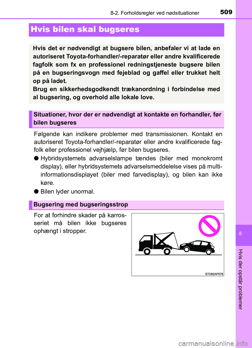 TOYOTA YARIS HATCHBACK 2017 Brugsanvisning (in Danish) 5098-2. Forholdsregler ved nødsituationer
8
Hvis der opstår problemer
YARIS_HV_OM_Europe_OM52J66DK
Hvis bilen skal bugseres
Følgende kan indikere problemer med transmissionen. Kontakt en
autorisere TOYOTA YARIS HATCHBACK 2017 Brugsanvisning (in Danish) 5098-2. Forholdsregler ved nødsituationer
8
Hvis der opstår problemer
YARIS_HV_OM_Europe_OM52J66DK
Hvis bilen skal bugseres
Følgende kan indikere problemer med transmissionen. Kontakt en
autorisere