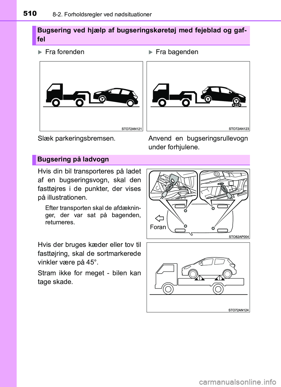TOYOTA YARIS HATCHBACK 2017 Brugsanvisning (in Danish) 5108-2. Forholdsregler ved nødsituationer
YARIS_HV_OM_Europe_OM52J66DK
Hvis din bil transporteres på ladet
af en bugseringsvogn, skal den
fasttøjres i de punkter, der vises
på illustrationen.
Efte TOYOTA YARIS HATCHBACK 2017 Brugsanvisning (in Danish) 5108-2. Forholdsregler ved nødsituationer
YARIS_HV_OM_Europe_OM52J66DK
Hvis din bil transporteres på ladet
af en bugseringsvogn, skal den
fasttøjres i de punkter, der vises
på illustrationen.
Efte
