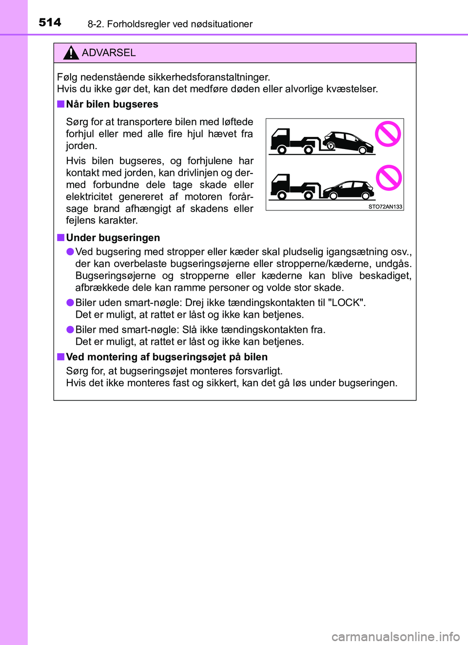 TOYOTA YARIS HATCHBACK 2017  Brugsanvisning (in Danish) 5148-2. Forholdsregler ved nødsituationer
YARIS_HV_OM_Europe_OM52J66DK
ADVARSEL
Følg nedenstående sikkerhedsforanstaltninger. 
Hvis du ikke gør det, kan det medføre døden eller alvorlige kvæste