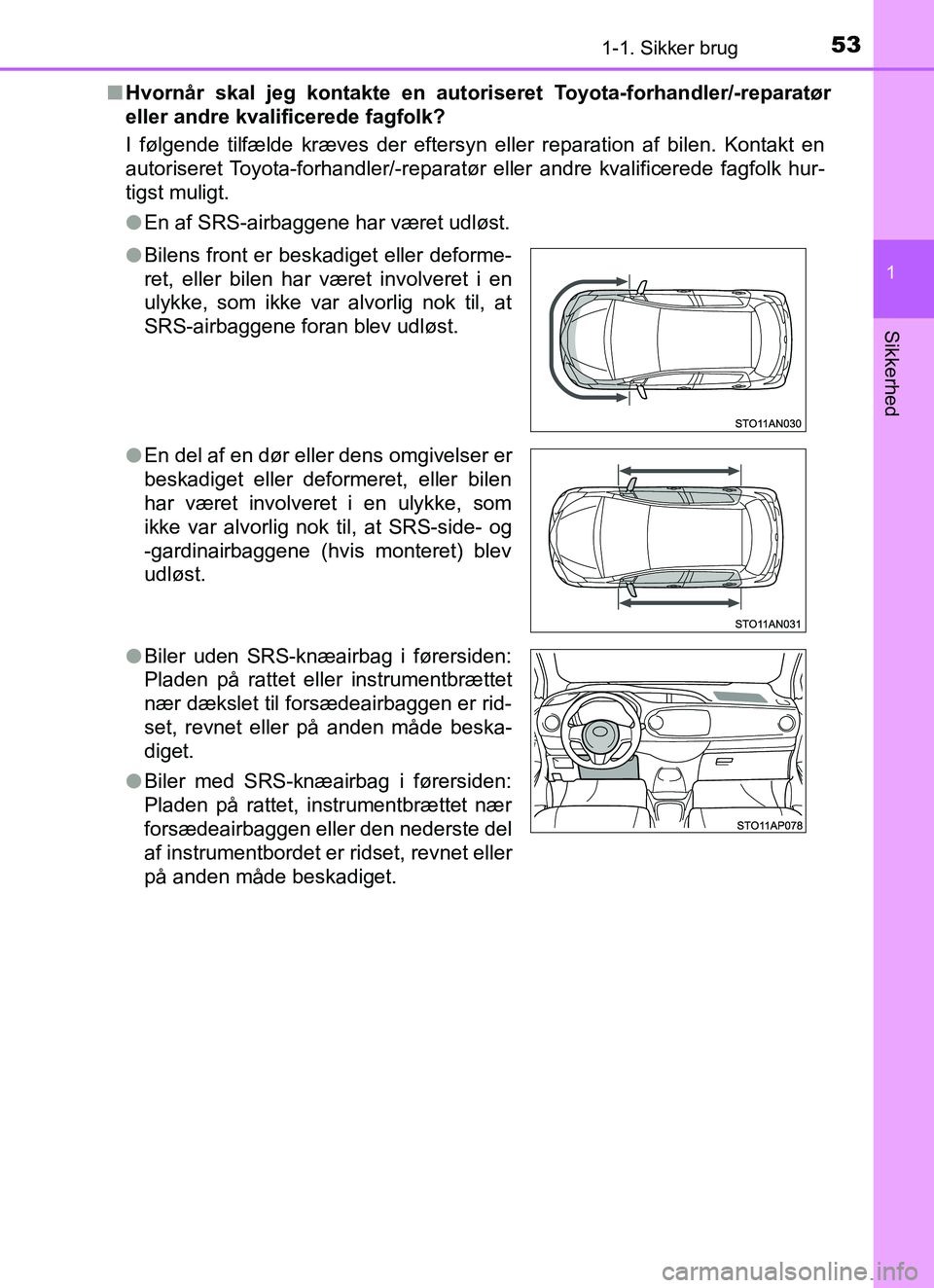TOYOTA YARIS HATCHBACK 2017 Brugsanvisning (in Danish) 531-1. Sikker brug
1
Sikkerhed
YARIS_HV_OM_Europe_OM52J66DKn
Hvornår skal jeg kontakte en autori seret Toyota-forhandler/-reparatør
eller andre kvalificerede fagfolk?
I følgende tilfælde kræves d TOYOTA YARIS HATCHBACK 2017 Brugsanvisning (in Danish) 531-1. Sikker brug
1
Sikkerhed
YARIS_HV_OM_Europe_OM52J66DKn
Hvornår skal jeg kontakte en autori seret Toyota-forhandler/-reparatør
eller andre kvalificerede fagfolk?
I følgende tilfælde kræves d