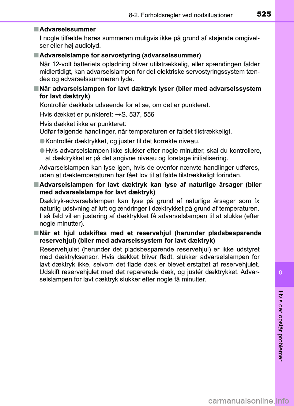 TOYOTA YARIS HATCHBACK 2017  Brugsanvisning (in Danish) 5258-2. Forholdsregler ved nødsituationer
8
Hvis der opstår problemer
YARIS_HV_OM_Europe_OM52J66DKn
Advarselssummer
I nogle tilfælde høres summeren muligvis ikke på grund af støjende omgivel-
se