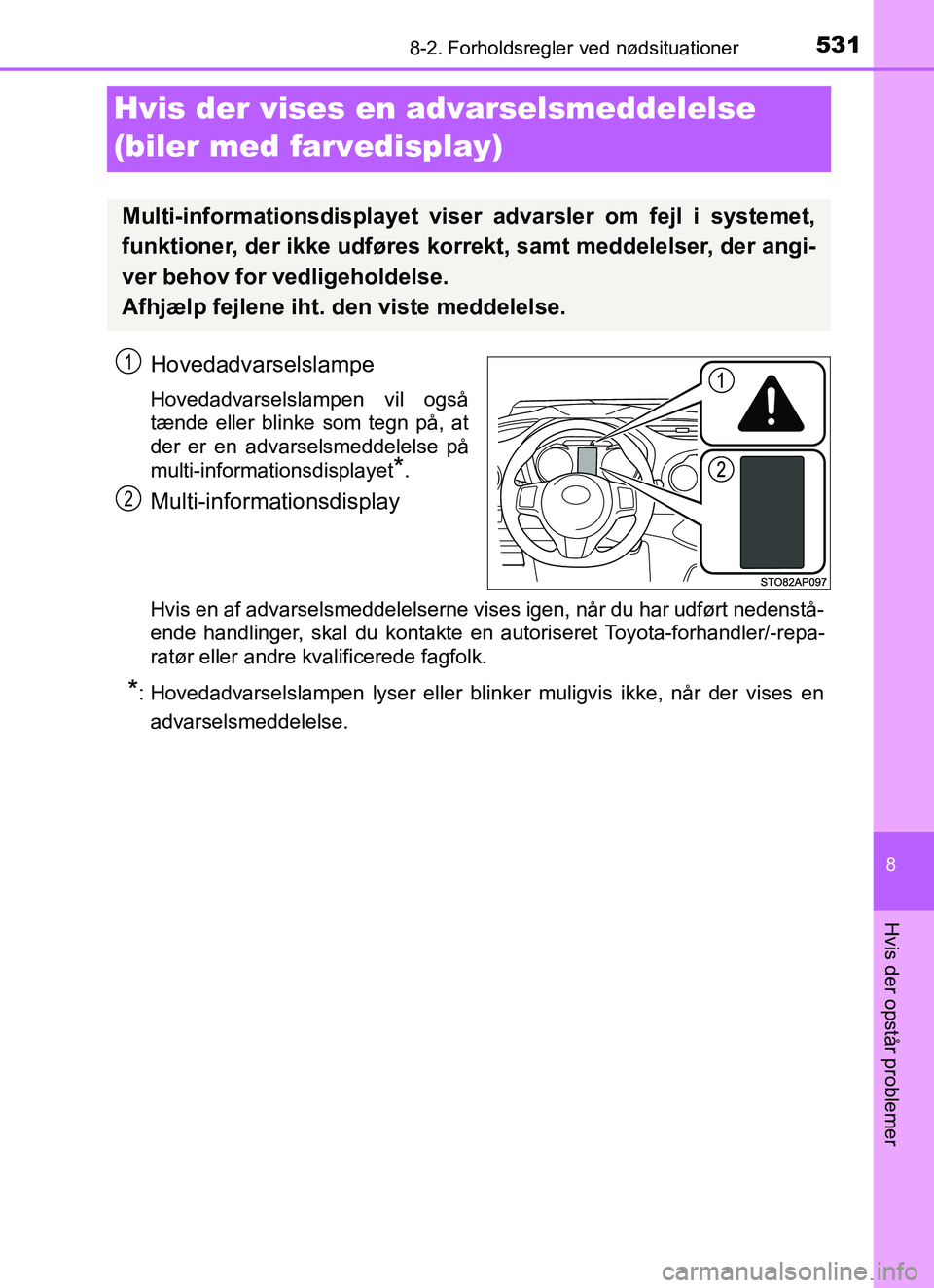TOYOTA YARIS HATCHBACK 2017 Brugsanvisning (in Danish) 5318-2. Forholdsregler ved nødsituationer
8
Hvis der opstår problemer
YARIS_HV_OM_Europe_OM52J66DK
Hvis der vises en advarselsmeddelelse
(biler med farvedisplay)
Hovedadvarselslampe
Hovedadvarsels TOYOTA YARIS HATCHBACK 2017 Brugsanvisning (in Danish) 5318-2. Forholdsregler ved nødsituationer
8
Hvis der opstår problemer
YARIS_HV_OM_Europe_OM52J66DK
Hvis der vises en advarselsmeddelelse
(biler med farvedisplay)
Hovedadvarselslampe
Hovedadvarsels
