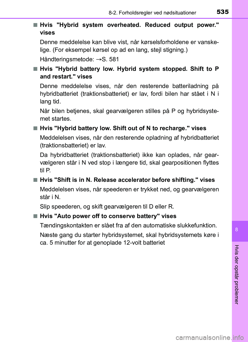TOYOTA YARIS HATCHBACK 2017 Brugsanvisning (in Danish) 5358-2. Forholdsregler ved nødsituationer
8
Hvis der opstår problemer
YARIS_HV_OM_Europe_OM52J66DKn
Hvis "Hybrid system overh
eated. Reduced output power."
vises
Denne meddelelse kan blive vist, nå TOYOTA YARIS HATCHBACK 2017 Brugsanvisning (in Danish) 5358-2. Forholdsregler ved nødsituationer
8
Hvis der opstår problemer
YARIS_HV_OM_Europe_OM52J66DKn
Hvis "Hybrid system overh
eated. Reduced output power."
vises
Denne meddelelse kan blive vist, nå