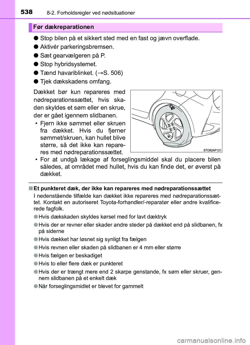 TOYOTA YARIS HATCHBACK 2017 Brugsanvisning (in Danish) 5388-2. Forholdsregler ved nødsituationer
YARIS_HV_OM_Europe_OM52J66DK
lStop bilen på et sikkert sted me d en fast og jævn overflade.
l Aktivér parkeringsbremsen.
l Sæt gearvælgeren på P.
l Sto TOYOTA YARIS HATCHBACK 2017 Brugsanvisning (in Danish) 5388-2. Forholdsregler ved nødsituationer
YARIS_HV_OM_Europe_OM52J66DK
lStop bilen på et sikkert sted me d en fast og jævn overflade.
l Aktivér parkeringsbremsen.
l Sæt gearvælgeren på P.
l Sto
