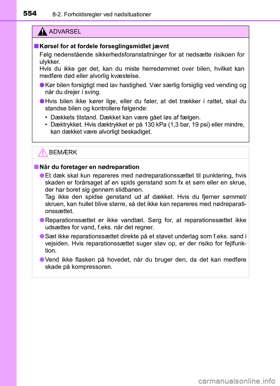 TOYOTA YARIS HATCHBACK 2017  Brugsanvisning (in Danish) 5548-2. Forholdsregler ved nødsituationer
YARIS_HV_OM_Europe_OM52J66DK
ADVARSEL
n Kørsel for at fordele forseglingsmidlet jævnt
Følg nedenstående sikkerhedsforanstaltninger for at nedsætte risik