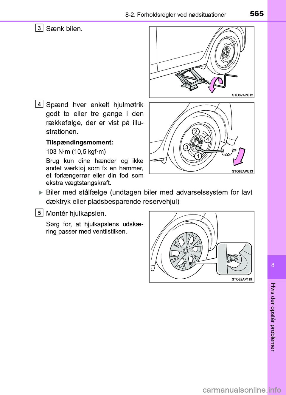 TOYOTA YARIS HATCHBACK 2017 Brugsanvisning (in Danish) 5658-2. Forholdsregler ved nødsituationer
8
Hvis der opstår problemer
YARIS_HV_OM_Europe_OM52J66DK
Sænk bilen.
Spænd hver enkelt hjulmøtrik
godt to eller tre gange i den
rækkefølge, der er vist TOYOTA YARIS HATCHBACK 2017 Brugsanvisning (in Danish) 5658-2. Forholdsregler ved nødsituationer
8
Hvis der opstår problemer
YARIS_HV_OM_Europe_OM52J66DK
Sænk bilen.
Spænd hver enkelt hjulmøtrik
godt to eller tre gange i den
rækkefølge, der er vist