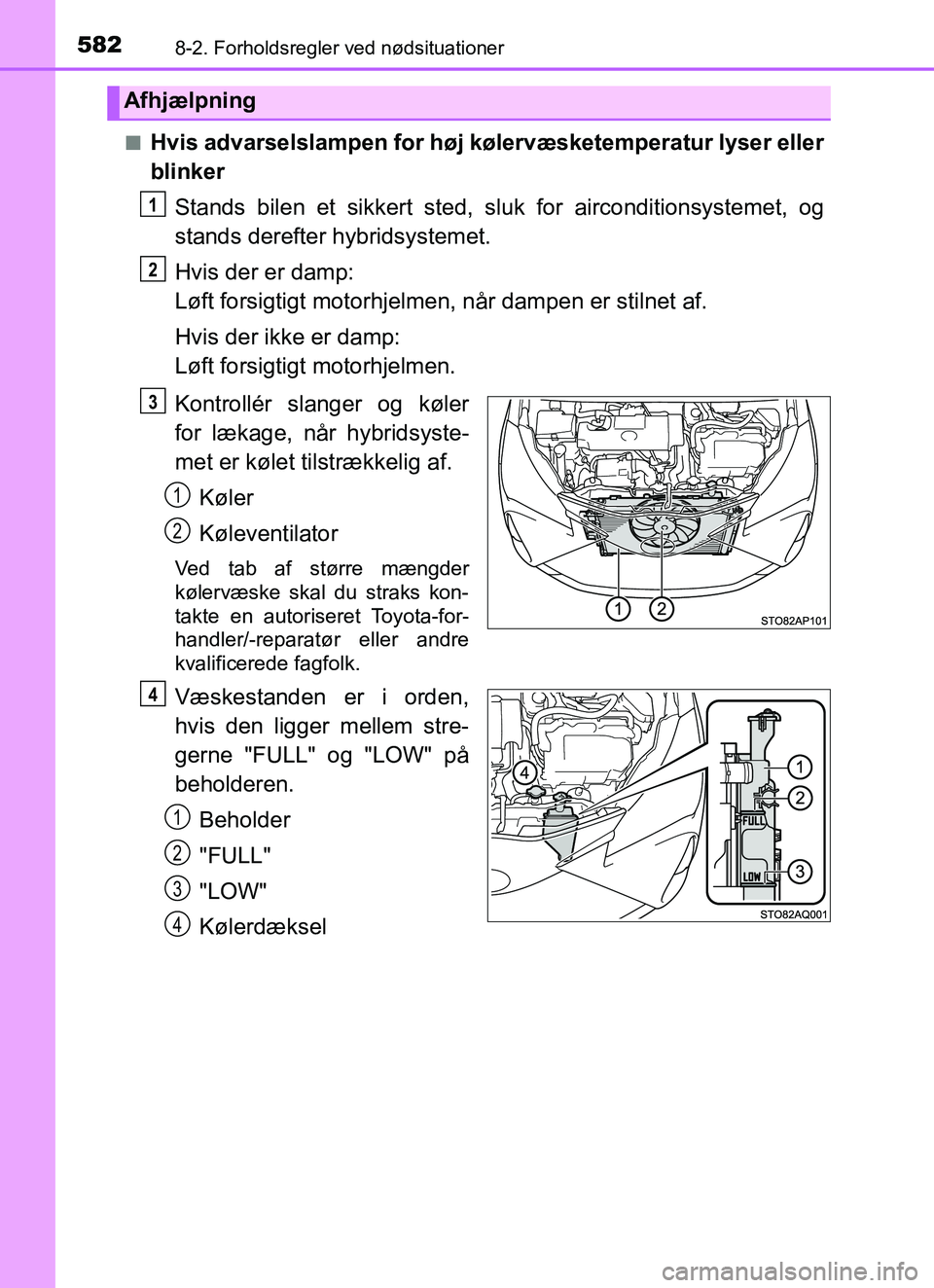 TOYOTA YARIS HATCHBACK 2017 Brugsanvisning (in Danish) 5828-2. Forholdsregler ved nødsituationer
YARIS_HV_OM_Europe_OM52J66DKn
Hvis advarselslampen for høj kølervæsketemperatur lyser eller
blinker
Stands bilen et sikkert sted, sl uk for airconditionsy TOYOTA YARIS HATCHBACK 2017 Brugsanvisning (in Danish) 5828-2. Forholdsregler ved nødsituationer
YARIS_HV_OM_Europe_OM52J66DKn
Hvis advarselslampen for høj kølervæsketemperatur lyser eller
blinker
Stands bilen et sikkert sted, sl uk for airconditionsy