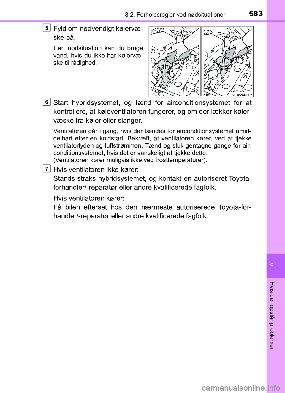 TOYOTA YARIS HATCHBACK 2017 Brugsanvisning (in Danish) 5838-2. Forholdsregler ved nødsituationer
8
Hvis der opstår problemer
YARIS_HV_OM_Europe_OM52J66DK
Fyld om nødvendigt kølervæ-
ske på.
I en nødsituation kan du bruge
vand, hvis du ikke har køl TOYOTA YARIS HATCHBACK 2017 Brugsanvisning (in Danish) 5838-2. Forholdsregler ved nødsituationer
8
Hvis der opstår problemer
YARIS_HV_OM_Europe_OM52J66DK
Fyld om nødvendigt kølervæ-
ske på.
I en nødsituation kan du bruge
vand, hvis du ikke har køl