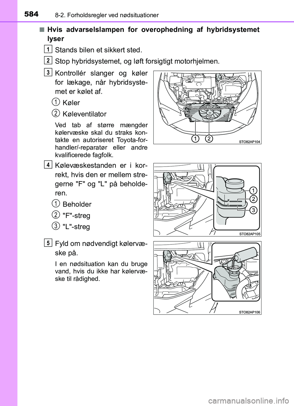 TOYOTA YARIS HATCHBACK 2017 Brugsanvisning (in Danish) 5848-2. Forholdsregler ved nødsituationer
YARIS_HV_OM_Europe_OM52J66DKn
Hvis advarselslampen for o
verophedning af hybridsystemet
lyser
Stands bilen et sikkert sted.
Stop hybridsystemet, og lø ft fo TOYOTA YARIS HATCHBACK 2017 Brugsanvisning (in Danish) 5848-2. Forholdsregler ved nødsituationer
YARIS_HV_OM_Europe_OM52J66DKn
Hvis advarselslampen for o
verophedning af hybridsystemet
lyser
Stands bilen et sikkert sted.
Stop hybridsystemet, og lø ft fo