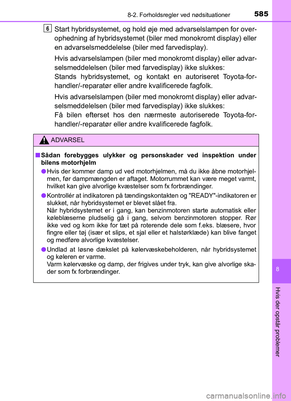 TOYOTA YARIS HATCHBACK 2017 Brugsanvisning (in Danish) 5858-2. Forholdsregler ved nødsituationer
8
Hvis der opstår problemer
YARIS_HV_OM_Europe_OM52J66DK
Start hybridsystemet, og hold øje med advarselslampen for over-
ophedning af hybridsystemet (bile TOYOTA YARIS HATCHBACK 2017 Brugsanvisning (in Danish) 5858-2. Forholdsregler ved nødsituationer
8
Hvis der opstår problemer
YARIS_HV_OM_Europe_OM52J66DK
Start hybridsystemet, og hold øje med advarselslampen for over-
ophedning af hybridsystemet (bile