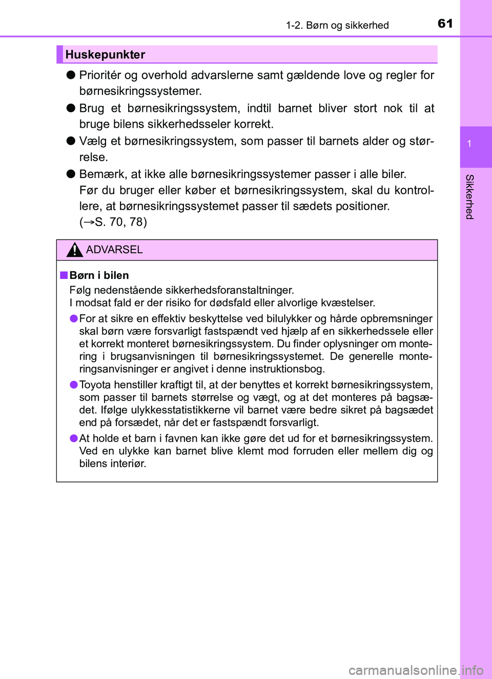 TOYOTA YARIS HATCHBACK 2017 Brugsanvisning (in Danish) 611-2. Børn og sikkerhed
1
Sikkerhed
YARIS_HV_OM_Europe_OM52J66DK
lPrioritér og overhold advarslerne samt gældende love og regler for
børnesikringssystemer.
l Brug et børnesikringssystem, indtil TOYOTA YARIS HATCHBACK 2017 Brugsanvisning (in Danish) 611-2. Børn og sikkerhed
1
Sikkerhed
YARIS_HV_OM_Europe_OM52J66DK
lPrioritér og overhold advarslerne samt gældende love og regler for
børnesikringssystemer.
l Brug et børnesikringssystem, indtil