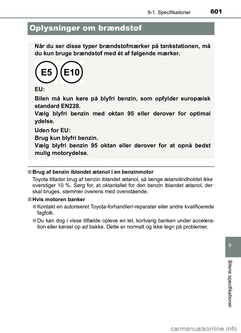 TOYOTA YARIS HATCHBACK 2017 Brugsanvisning (in Danish) 6019-1. Specifikationer
9
Bilens specifikationer
YARIS_HV_OM_Europe_OM52J66DK
Oplysninger om brændstof
nBrug af benzin iblandet ætanol i en benzinmotor
Toyota tillader brug af benzin iblandet ætano TOYOTA YARIS HATCHBACK 2017 Brugsanvisning (in Danish) 6019-1. Specifikationer
9
Bilens specifikationer
YARIS_HV_OM_Europe_OM52J66DK
Oplysninger om brændstof
nBrug af benzin iblandet ætanol i en benzinmotor
Toyota tillader brug af benzin iblandet ætano