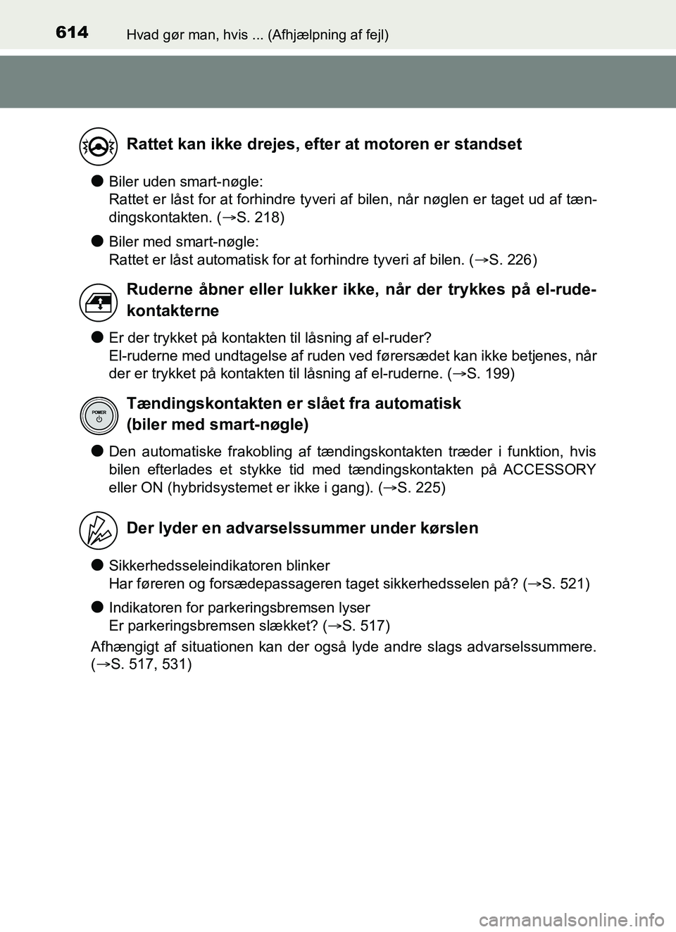 TOYOTA YARIS HATCHBACK 2017 Brugsanvisning (in Danish) 614Hvad gør man, hvis ... (Afhjælpning af fejl)
YARIS_HV_OM_Europe_OM52J66DK
lBiler uden smart-nøgle:
Rattet er låst for at forhindre tyveri af bilen, når nøglen er taget ud af tæn-
dingskonta TOYOTA YARIS HATCHBACK 2017 Brugsanvisning (in Danish) 614Hvad gør man, hvis ... (Afhjælpning af fejl)
YARIS_HV_OM_Europe_OM52J66DK
lBiler uden smart-nøgle:
Rattet er låst for at forhindre tyveri af bilen, når nøglen er taget ud af tæn-
dingskonta