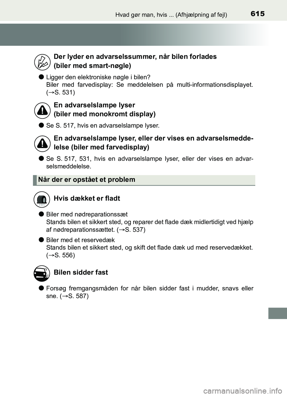 TOYOTA YARIS HATCHBACK 2017 Brugsanvisning (in Danish) 615Hvad gør man, hvis ... (Afhjælpning af fejl)
YARIS_HV_OM_Europe_OM52J66DK
lLigger den elektroniske nøgle i bilen?
Biler med farvedisplay: Se meddelelsen på multi-informationsdisplayet.
(S. 5 TOYOTA YARIS HATCHBACK 2017 Brugsanvisning (in Danish) 615Hvad gør man, hvis ... (Afhjælpning af fejl)
YARIS_HV_OM_Europe_OM52J66DK
lLigger den elektroniske nøgle i bilen?
Biler med farvedisplay: Se meddelelsen på multi-informationsdisplayet.
(S. 5