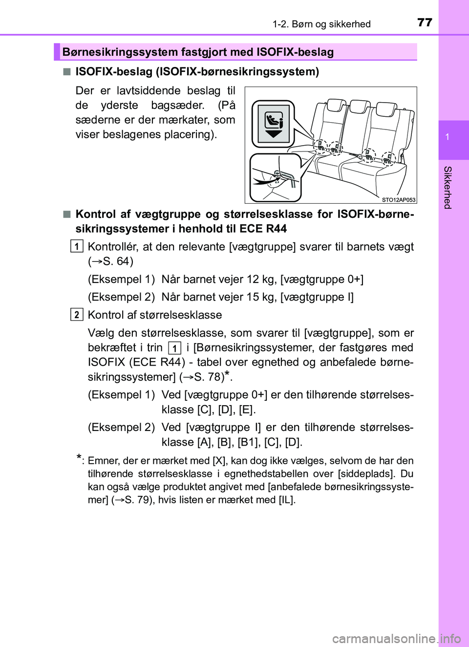 TOYOTA YARIS HATCHBACK 2017 Brugsanvisning (in Danish) 771-2. Børn og sikkerhed
1
Sikkerhed
YARIS_HV_OM_Europe_OM52J66DKn
ISOFIX-beslag (ISOFIX-børnesikringssystem)
Der er lavtsiddende beslag til
de yderste bagsæder. (På
sæderne er der mærkater, som TOYOTA YARIS HATCHBACK 2017 Brugsanvisning (in Danish) 771-2. Børn og sikkerhed
1
Sikkerhed
YARIS_HV_OM_Europe_OM52J66DKn
ISOFIX-beslag (ISOFIX-børnesikringssystem)
Der er lavtsiddende beslag til
de yderste bagsæder. (På
sæderne er der mærkater, som